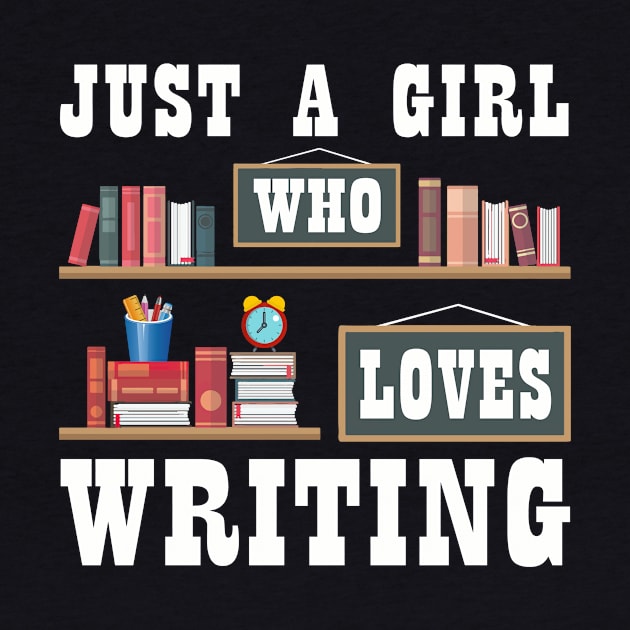 Just A Girl Who Loves Writing Novel Writer Book Author Lover by Xonmau